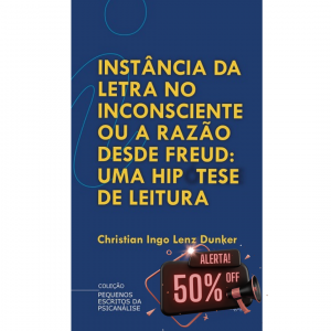 Instância da letra no inconsciente ou a razão desde Freud: uma hipótese de leitura