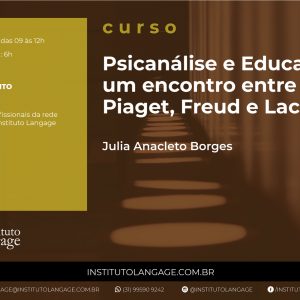 Curso Psicanálise e Educação: um encontro entre Piaget, Freud e Lacan - mensalidade (Setembro e Outubro/2020)