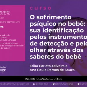 Curso O Sofrimento Psíquico do Bebê: sua identificação pelos instrumentos de detecção e pelo olhar através dos saberes do bebê (Agosto/2020)