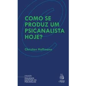 Como se produz um psicanalista hoje?