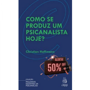 Como se produz um psicanalista hoje?
