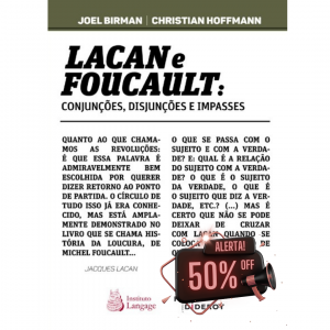 LACAN e FOUCAULT: Conjunções, Disjunções e Impasses