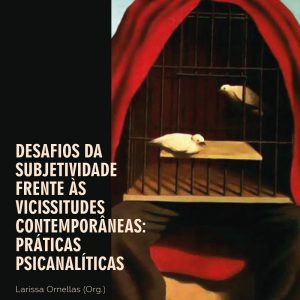Desafios da subjetividade frente as vicissitudes contemporâneas: práticas psicanalíticas