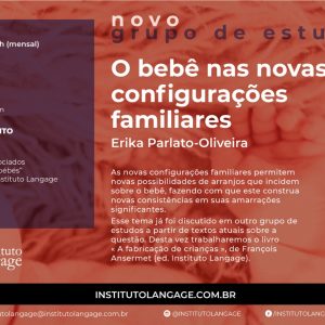 Grupo de Estudo (9) O Bebê e as Novas Configurações Familiares Turma sábado 14 horas – NOVA TURMA - mensalidade (setembro/21 a março/22)