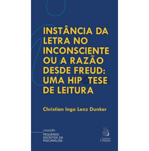 Instância da letra no inconsciente ou a razão desde Freud: uma hipótese de leitura