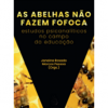 As abelhas não fazem fofoca: Estudos Psicanalíticos no Campo da Educação