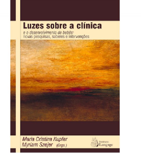Luzes sobre a Clínica e o desenvolvimento de bebês: novas pesquisas, saberes e intervenções - 2a.edição