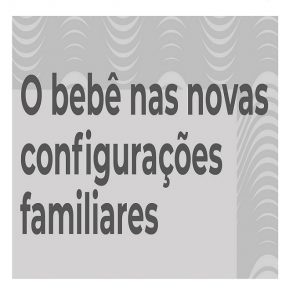 TESTE Grupo de Estudo (21) O Bebê nas novas configurações familiares Turma sábados 12h30 - Valor Total (março a junho/23) (cópia)