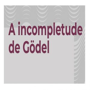 Curso “A incompletude de Gödel” (maio/21)