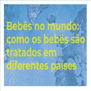 Curso Bebês no Mundo: como os bebês são tratados em diferentes países - Mensalidade (Abril/22)