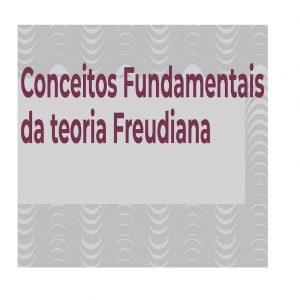 Curso Conceitos Fundamentais da Teoria Freudiana - Mensalidade (Março a Junho de 2021)