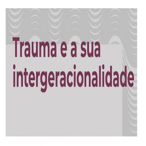 Curso Trauma e sua Intergeracionalidade (abril de 2021)