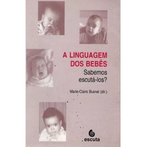 A Linguagem dos Bebês: sabemos escutá-los?