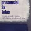 Do presencial às telas: novas possibilidades na infância e adolescência - Image 2