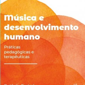 Música e Desenvolvimento Humano: práticas pedagógicas e terapêuticas