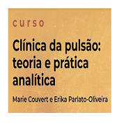 Curso Clínica da Pulsão: teoria e prática analítica (Março a Dezembro/23)