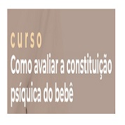 Curso Online Como Avaliar a Constituição Psíquica do Bebê (Out/22)