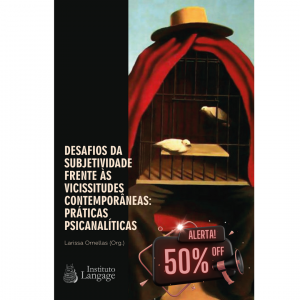 Desafios da subjetividade frente as vicissitudes contemporâneas: práticas psicanalíticas