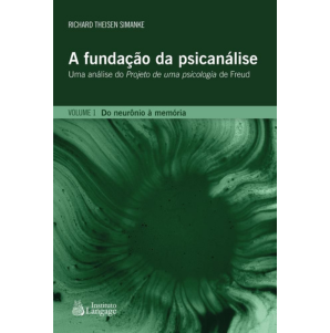 A Fundação da Psicanálise: Do neurônio à memória (Vol.I)