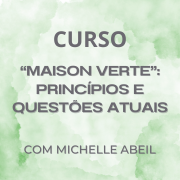 Curso "Maison Verte" - Princípios e Questões Atuais (Julho/23)