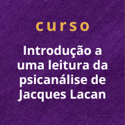 Curso Introdução a uma leitura da psicanálise de Jacques Lacan - Mensalidade (Ago-Dez/23)