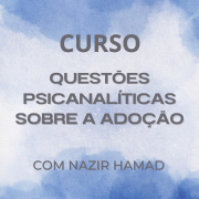 Curso Questões Psicanalíticas sobre a Adoção (Julho/23)