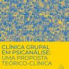 Clínica Grupal em Psicanálise: Uma Proposta Teórico-Clínica - Image 2