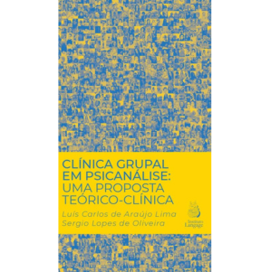 Clínica Grupal em Psicanálise: Uma Proposta Teórico-Clínica