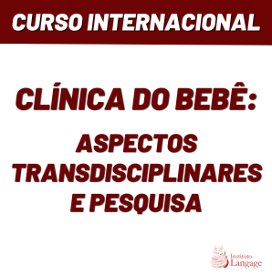 Curso Internacional - Clínica do Bebê: aspectos transdisciplinares e pesquisas