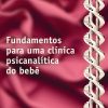 Fundamentos para uma clínica psicanalítica do bebê - Image 2