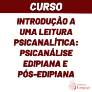 Curso Introdução a uma leitura psicanalítica: Psicanálise Edipiana e Pós-edipiana