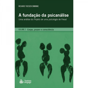 A Fundação da Psicanálise: Corpo, prazer e consciência (Vol.II)