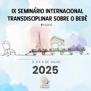 Inscrição Profissionais da Rede Pública, APAE, "RIEPPi", "La Cause des Bébés" e alunos da Especialização em Psicanálise do Instituto Langage e Instituto Passo 1 -  IX Seminário Internacional Transdisciplinar sobre o Bebê (2025)