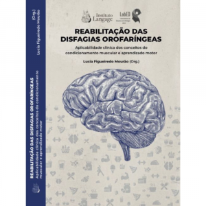 Reabilitação das Disfagias Orofaríngeas - Aplicabilidade clínica dos conceitos do condicionamento muscular e aprendizado motor