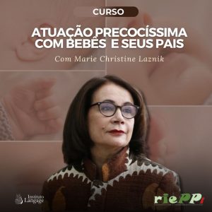 Curso Atuação Precocíssima com Bebês e seus Pais - com Marie Christine Laznik