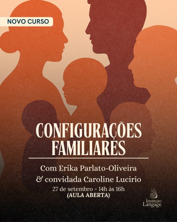 Curso Configurações Familiares - com Erika Parlato-Oliveira e Caroline Lucirio