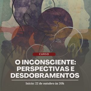 Curso O Inconsciente: Perspectivas e Desdobramentos