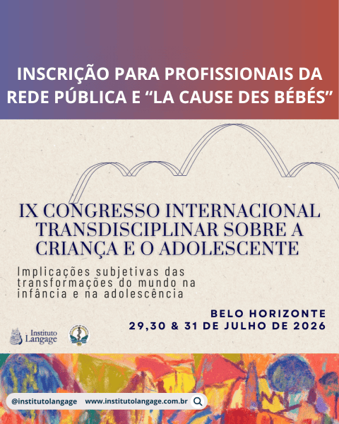 Inscrição PROFISSIONAIS DA REDE PÚBLICA E LA CAUSE DES BÉBÉS - IX Congresso Internacional Transdisciplinar Sobre a Criança e o Adolescente