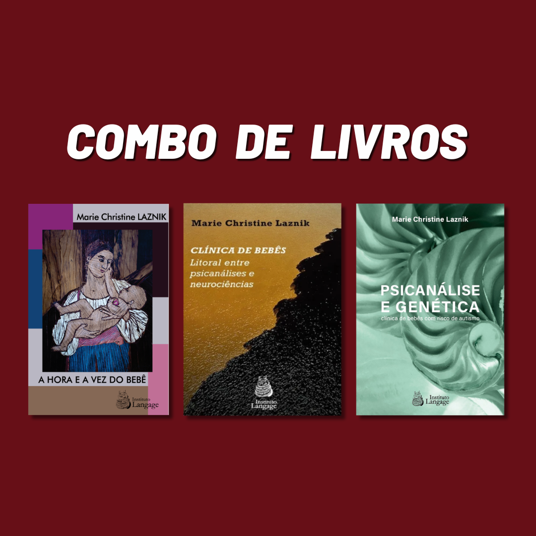 Combo de Livros: “Psicanálise e Genética – clínica de bebês com risco de autismo”, “Clínica de Bebês: Litoral entre Psicanálise e Neurociências” e “A hora e a vez do bebê”