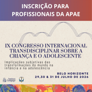 Inscrição PROFISSIONAIS DA APAE - IX Congresso Internacional Transdisciplinar Sobre a Criança e o Adolescente